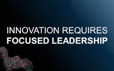 Innovation Requires Focused Leadership: Part 3 of Building a Culture of Innovation